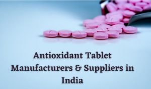 Antioxidant Tablet Manufacturers & Suppliers in India